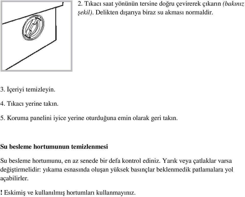 Su besleme hortumunun temizlenmesi Su besleme hortumunu, en az senede bir defa kontrol ediniz.