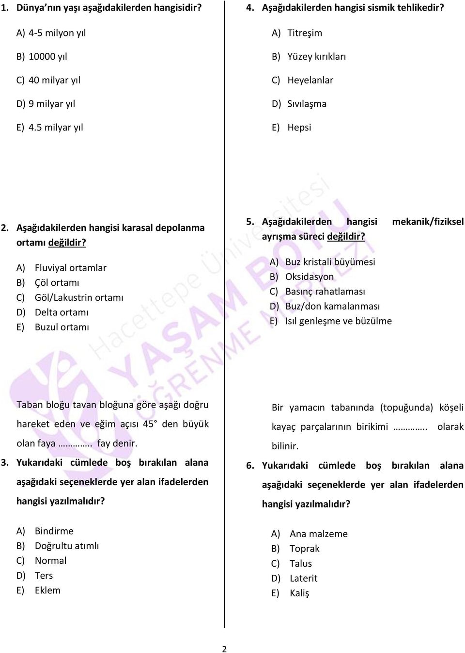 A) Fluviyal ortamlar B) Çöl ortamı C) Göl/Lakustrin ortamı D) Delta ortamı E) Buzul ortamı 5. Aşağıdakilerden hangisi mekanik/fiziksel ayrışma süreci değildir?