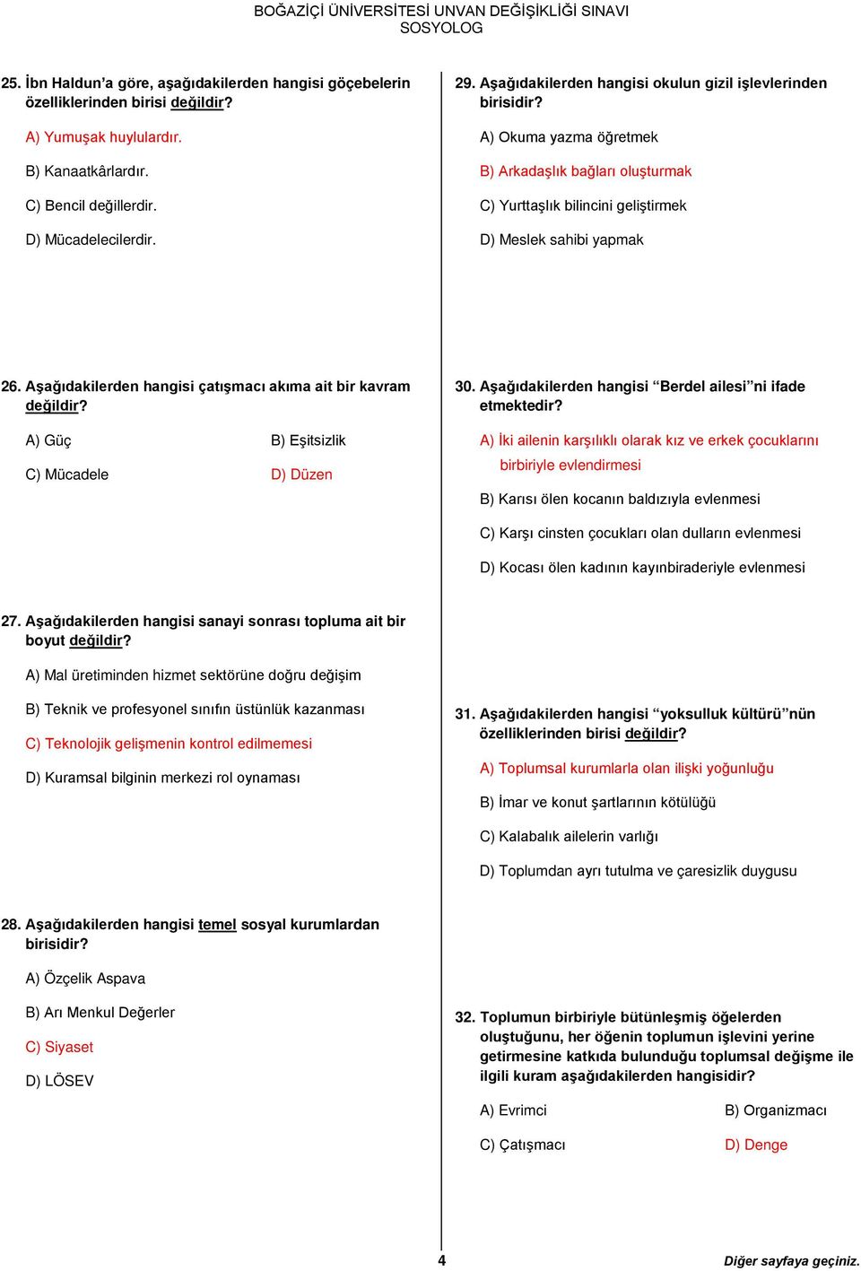 Aşağıdakilerden hangisi çatışmacı akıma ait bir kavram değildir? A) Güç B) Eşitsizlik C) Mücadele D) Düzen 30. Aşağıdakilerden hangisi Berdel ailesi ni ifade etmektedir?