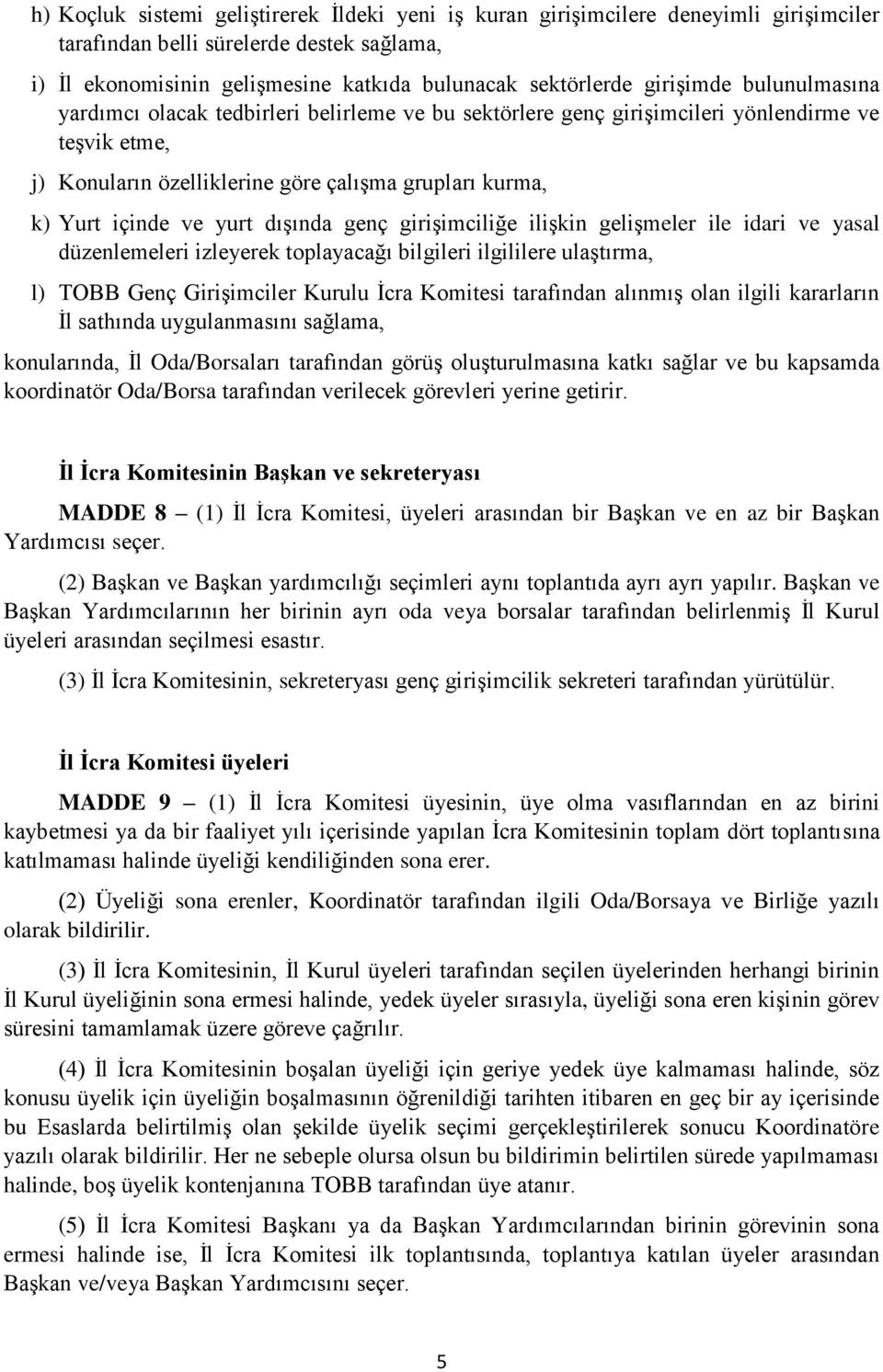 yurt dışında genç girişimciliğe ilişkin gelişmeler ile idari ve yasal düzenlemeleri izleyerek toplayacağı bilgileri ilgililere ulaştırma, l) TOBB Genç Girişimciler Kurulu İcra Komitesi tarafından