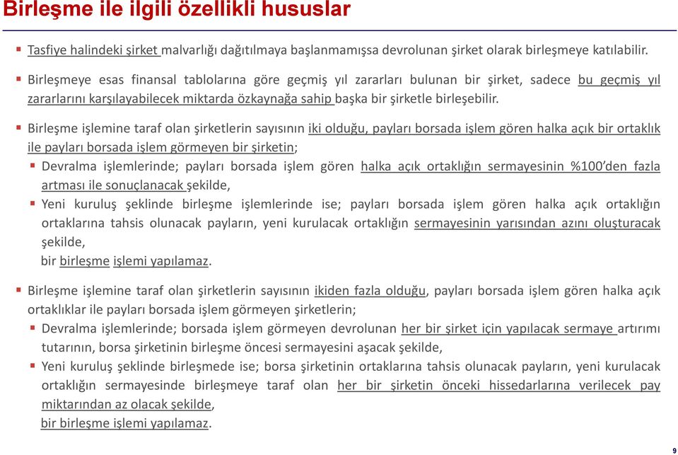 Birleşme işlemine taraf olan şirketlerin sayısının iki olduğu, payları borsada işlem gören halka açık bir ortaklık ile payları borsada işlem görmeyen bir şirketin; Devralma işlemlerinde; payları