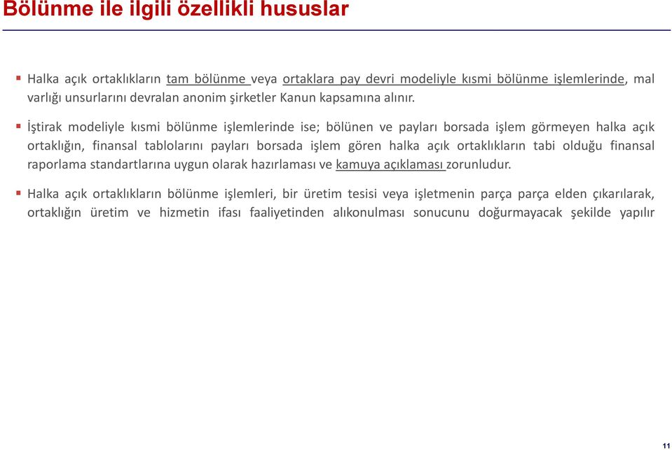 İştirak modeliyle kısmi bölünme işlemlerinde ise; bölünen ve payları borsada işlem görmeyen halka açık ortaklığın, finansal tablolarını payları borsada işlem gören halka açık