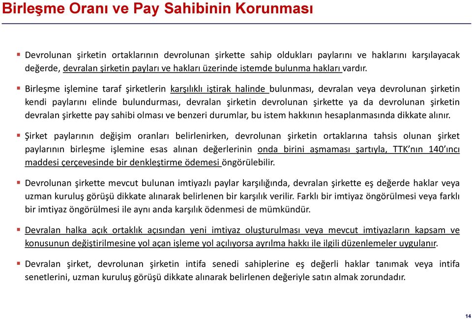 Birleşme işlemine taraf şirketlerin karşılıklı iştirak halinde bulunması, devralan veya devrolunan şirketin kendi paylarını elinde bulundurması, devralan şirketin devrolunan şirkette ya da devrolunan