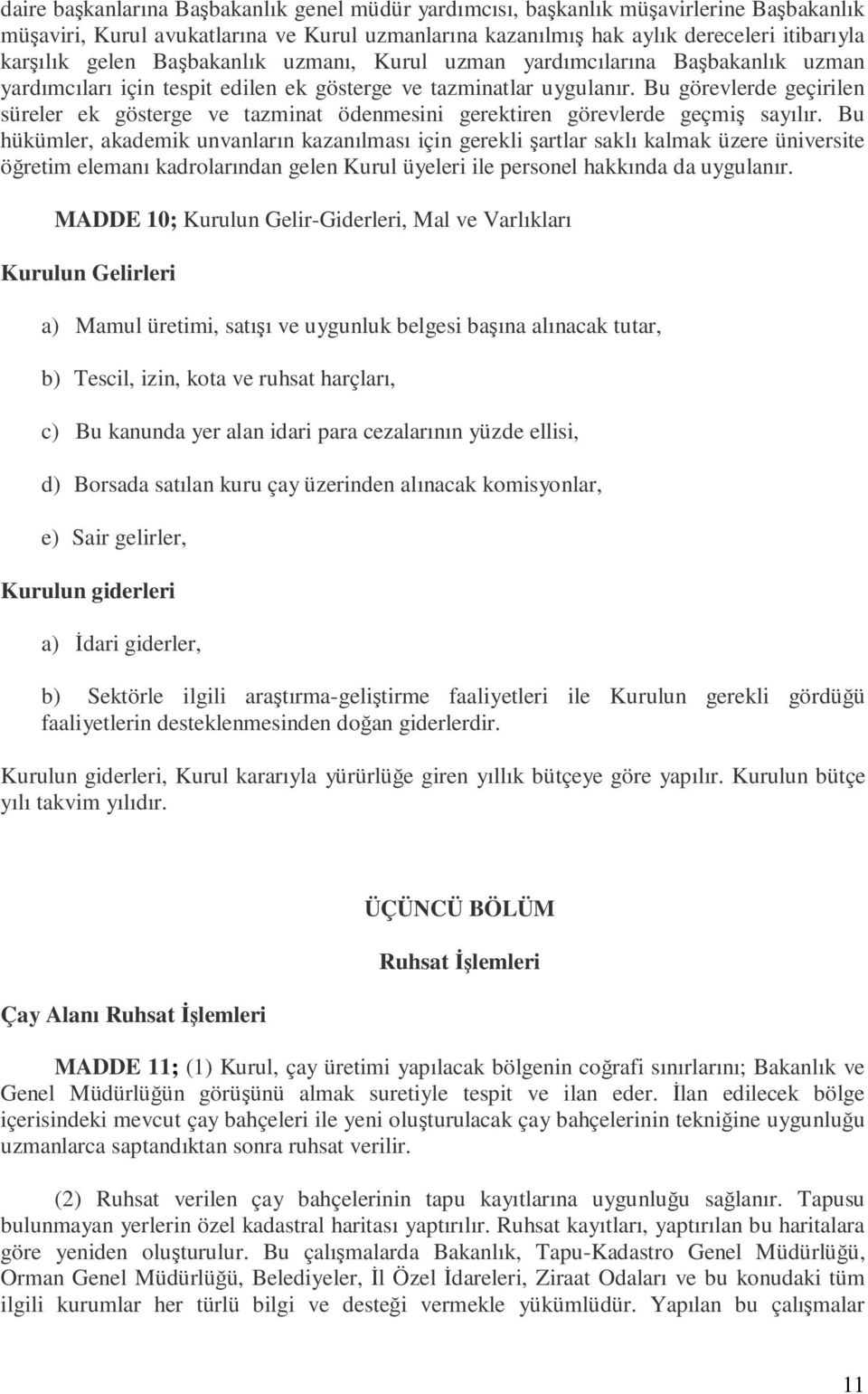 Bu görevlerde geçirilen süreler ek gösterge ve tazminat ödenmesini gerektiren görevlerde geçmiş sayılır.