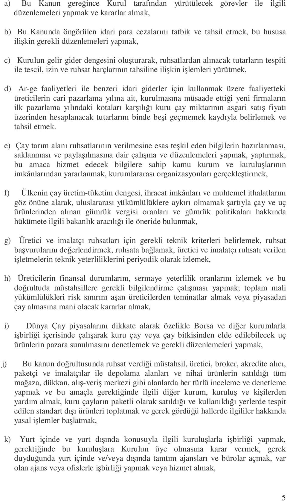 Ar-ge faaliyetleri ile benzeri idari giderler için kullanmak üzere faaliyetteki üreticilerin cari pazarlama yılına ait, kurulmasına müsaade ettiği yeni firmaların ilk pazarlama yılındaki kotaları