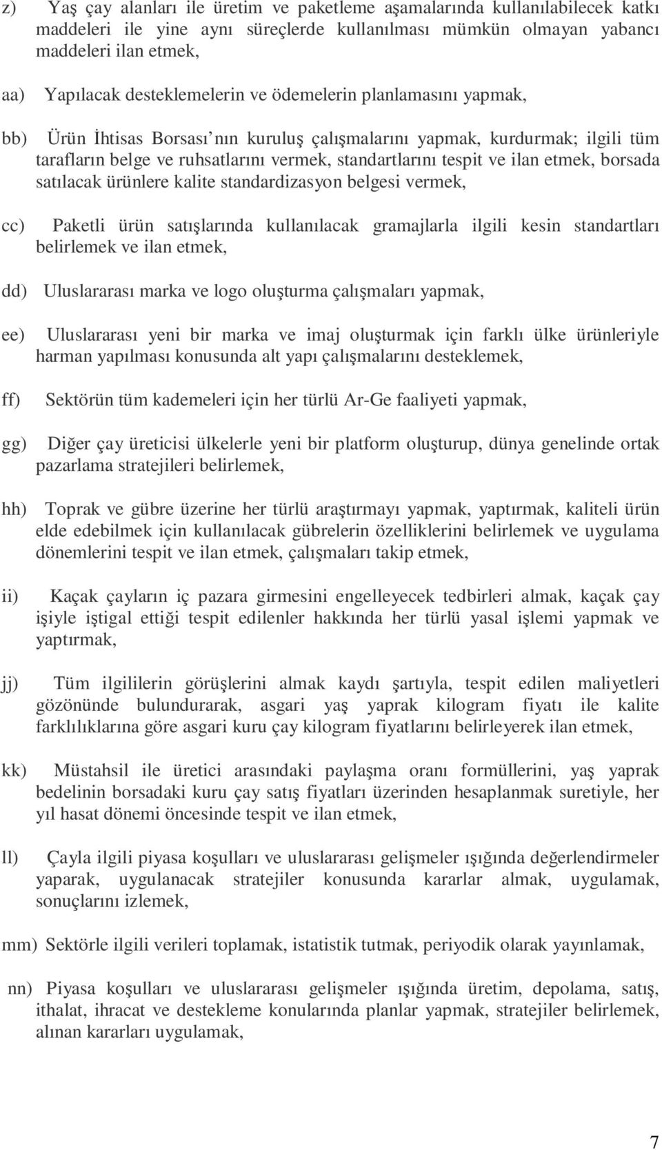 ilan etmek, borsada satılacak ürünlere kalite standardizasyon belgesi vermek, cc) dd) ee) ff) Paketli ürün satışlarında kullanılacak gramajlarla ilgili kesin standartları belirlemek ve ilan etmek,