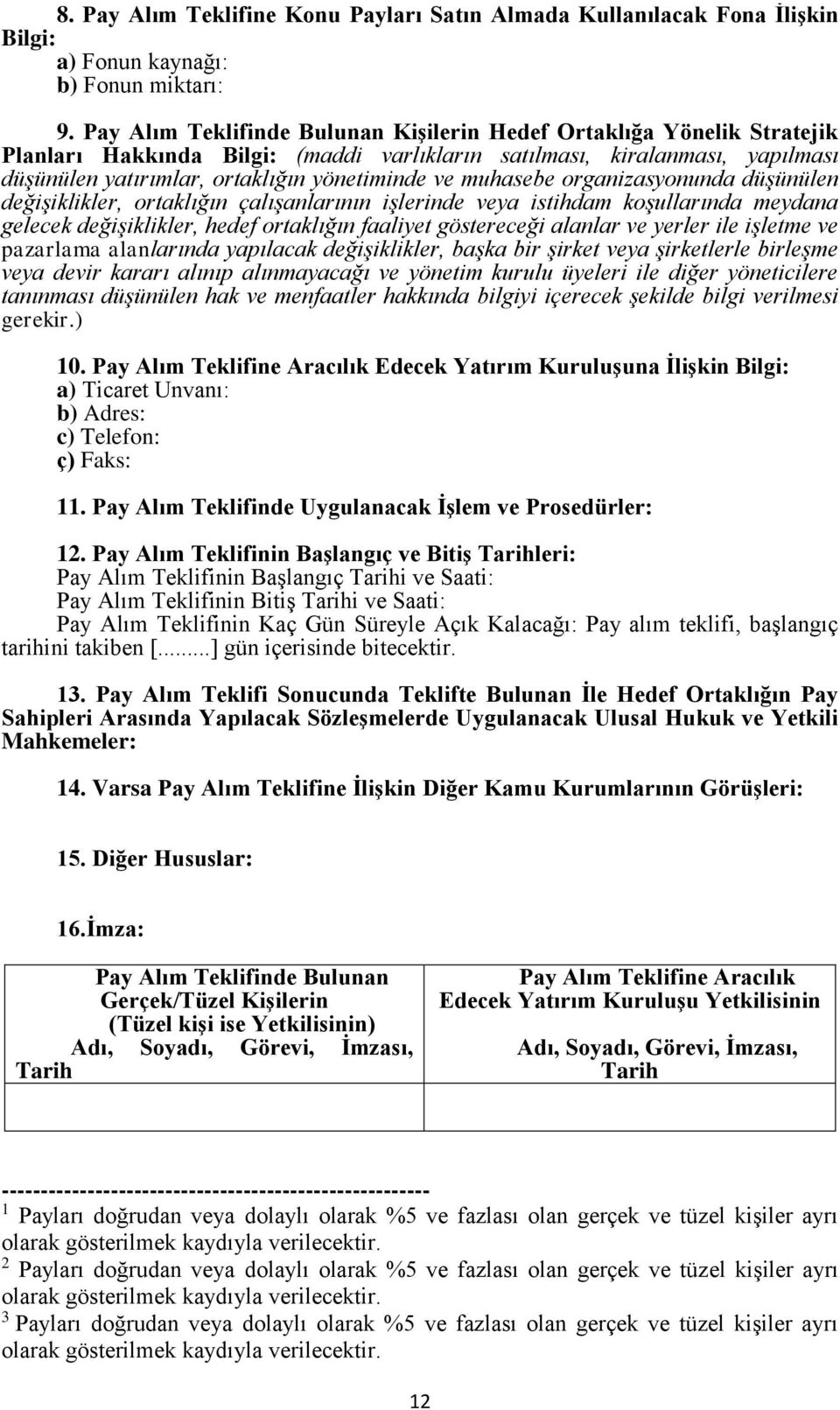 muhasebe organizasyonunda düşünülen değişiklikler, ortaklığın çalışanlarının işlerinde veya istihdam koşullarında meydana gelecek değişiklikler, hedef ortaklığın faaliyet göstereceği alanlar ve