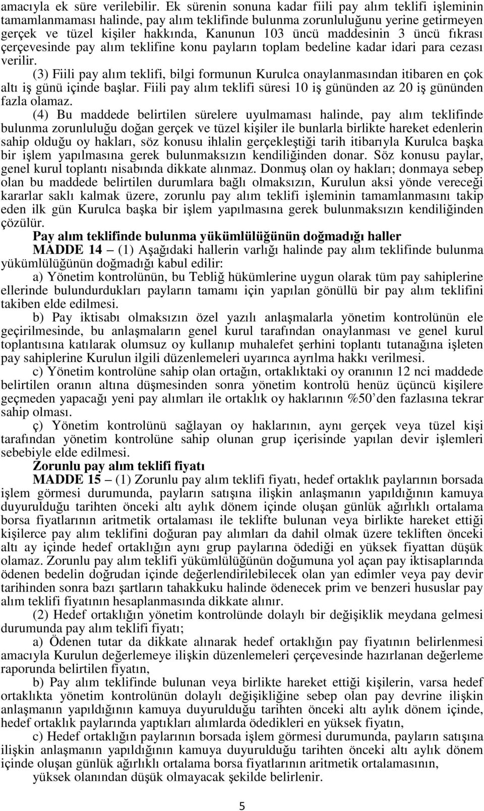 maddesinin 3 üncü fıkrası çerçevesinde pay alım teklifine konu payların toplam bedeline kadar idari para cezası verilir.