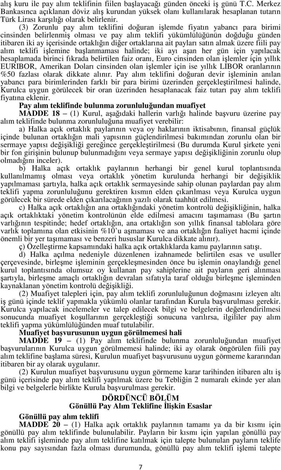 (3) Zorunlu pay alım teklifini doğuran işlemde fiyatın yabancı para birimi cinsinden belirlenmiş olması ve pay alım teklifi yükümlülüğünün doğduğu günden itibaren iki ay içerisinde ortaklığın diğer