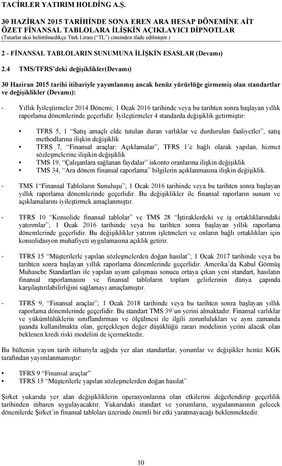 Ocak 2016 tarihinde veya bu tarihten sonra başlayan yıllık raporlama dönemlerinde geçerlidir.