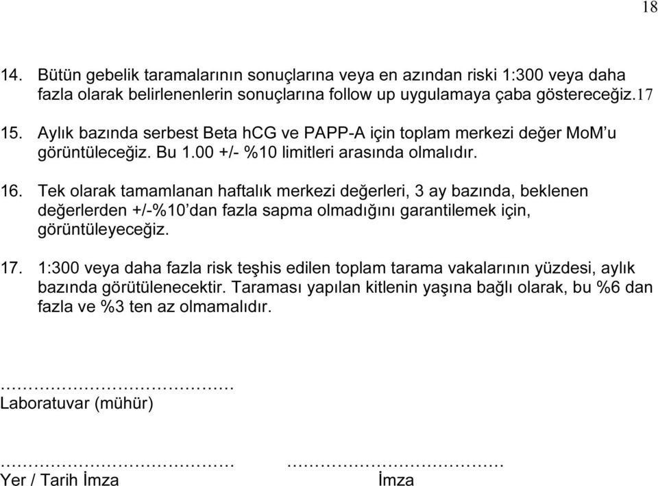 Tek olarak tamamlanan haftalık merkezi değerleri, 3 ay bazında, beklenen değerlerden +/-%10 dan fazla sapma olmadığını garantilemek için, görüntüleyeceğiz. 17.