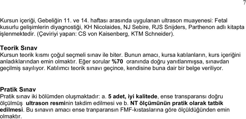 (Çeviriyi yapan: CS von Kaisenberg, KTM Schneider). Teorik Sınav Kursun teorik kısmı çoğul seçmeli sınav ile biter. Bunun amacı, kursa katılanların, kurs içeriğini anladıklarından emin olmaktır.