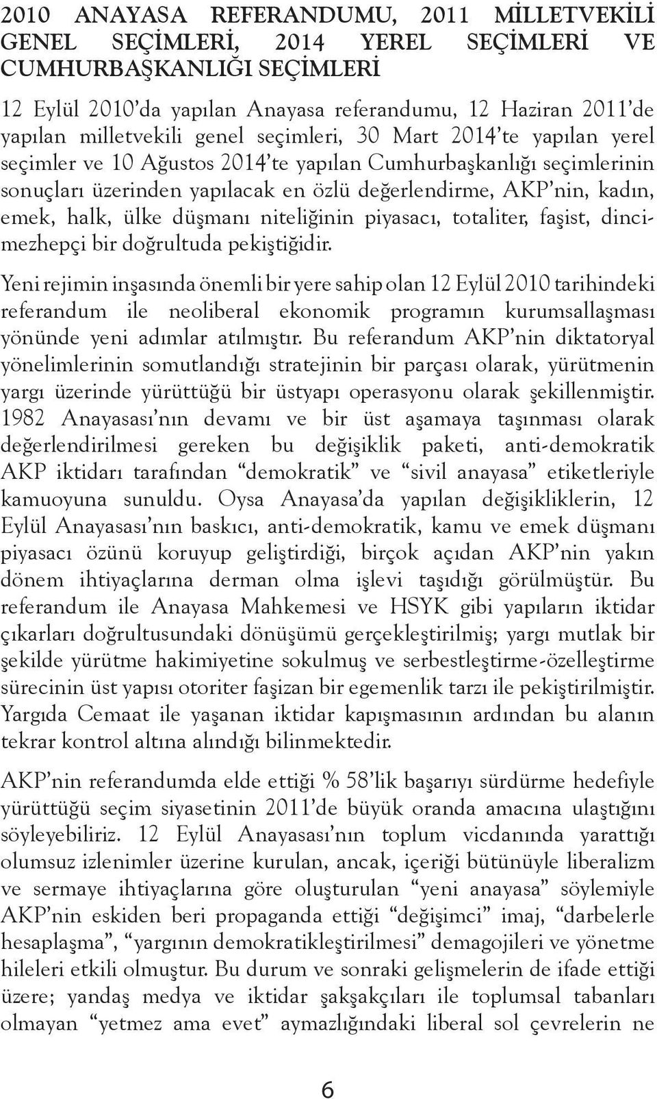 ülke düşmanı niteliğinin piyasacı, totaliter, faşist, dincimezhepçi bir doğrultuda pekiştiğidir.