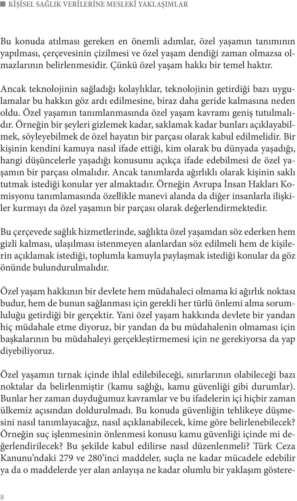 Ancak teknolojinin sağladığı kolaylıklar, teknolojinin getirdiği bazı uygulamalar bu hakkın göz ardı edilmesine, biraz daha geride kalmasına neden oldu.