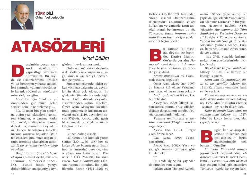 tasözleri için binlerce y l öncesinden günümüze gelen sözler deriz. Kaç binlerce y l?...ö. III üncü bin y l n sonlar - na do ru yaz tekniklerini gelifltiren Sümerler, o zamana kadar a zdan a za