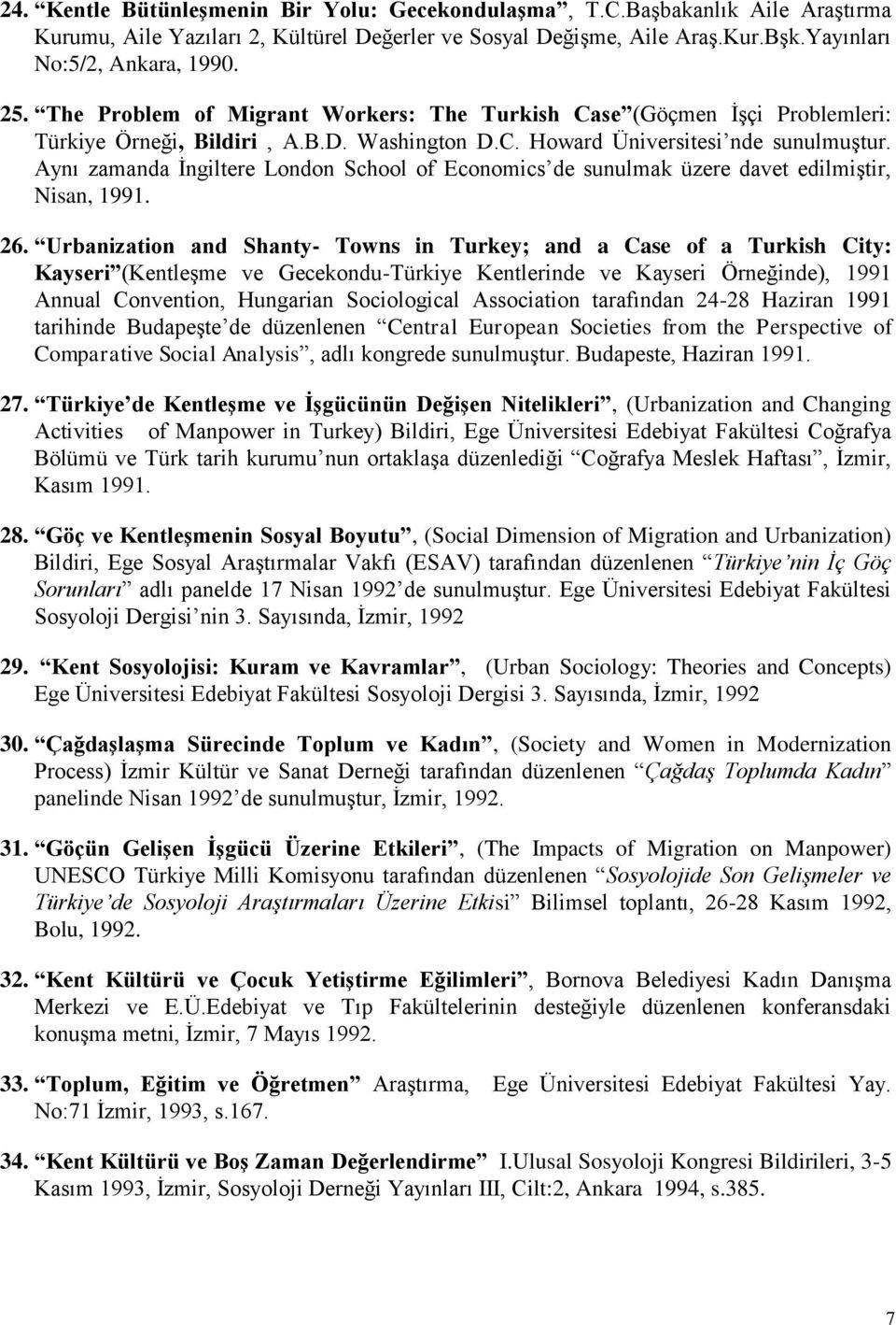 Aynı zamanda İngiltere London School of Economics de sunulmak üzere davet edilmiştir, Nisan, 1991. 26.