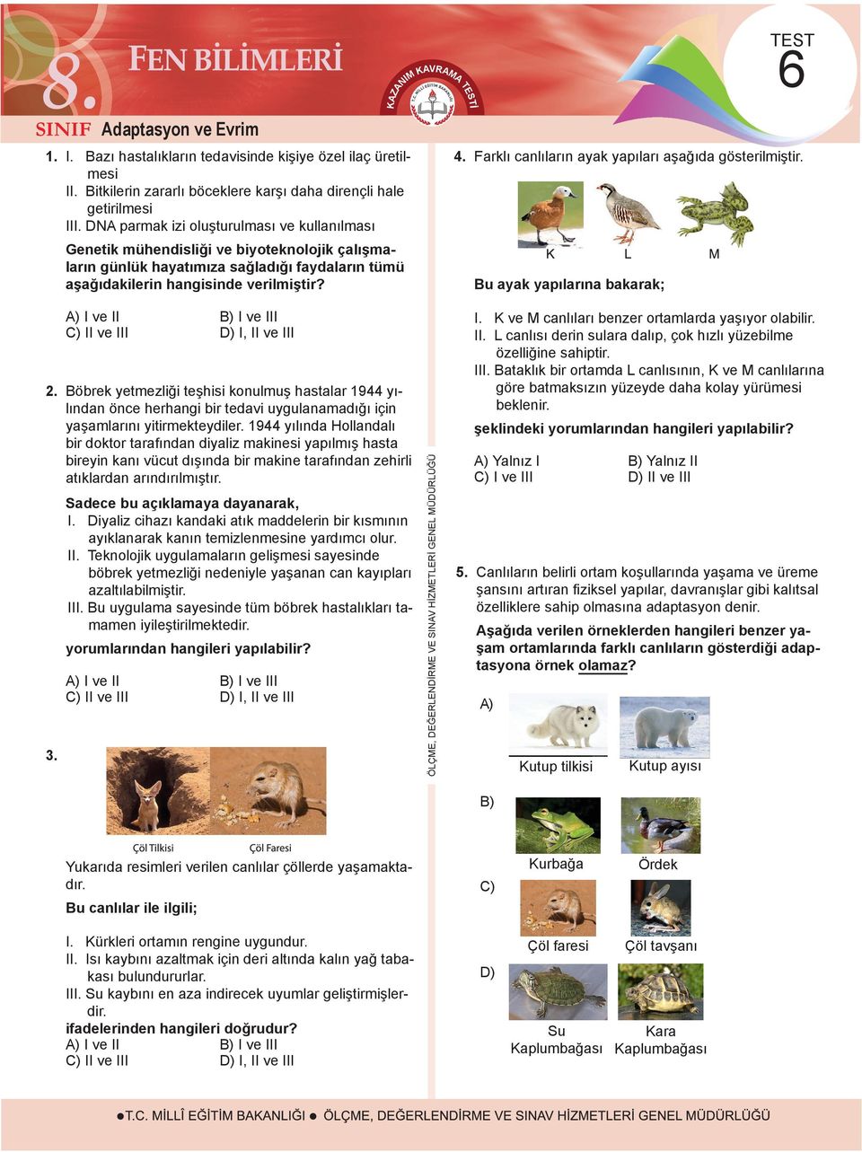 AZANI AVRAA TEST TEST 6 4. Farklı canlıların ayak yapıları aşağıda gösterilmiştir. Bu ayak yapılarına bakarak; 2.