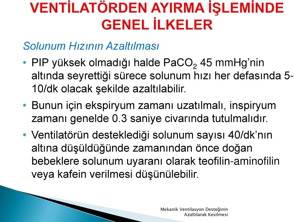 Bunun için ekspiryum zamanı uzatılmalı, inspiryum zamanı genelde 0.3 saniye civarında tutulmalıdır.