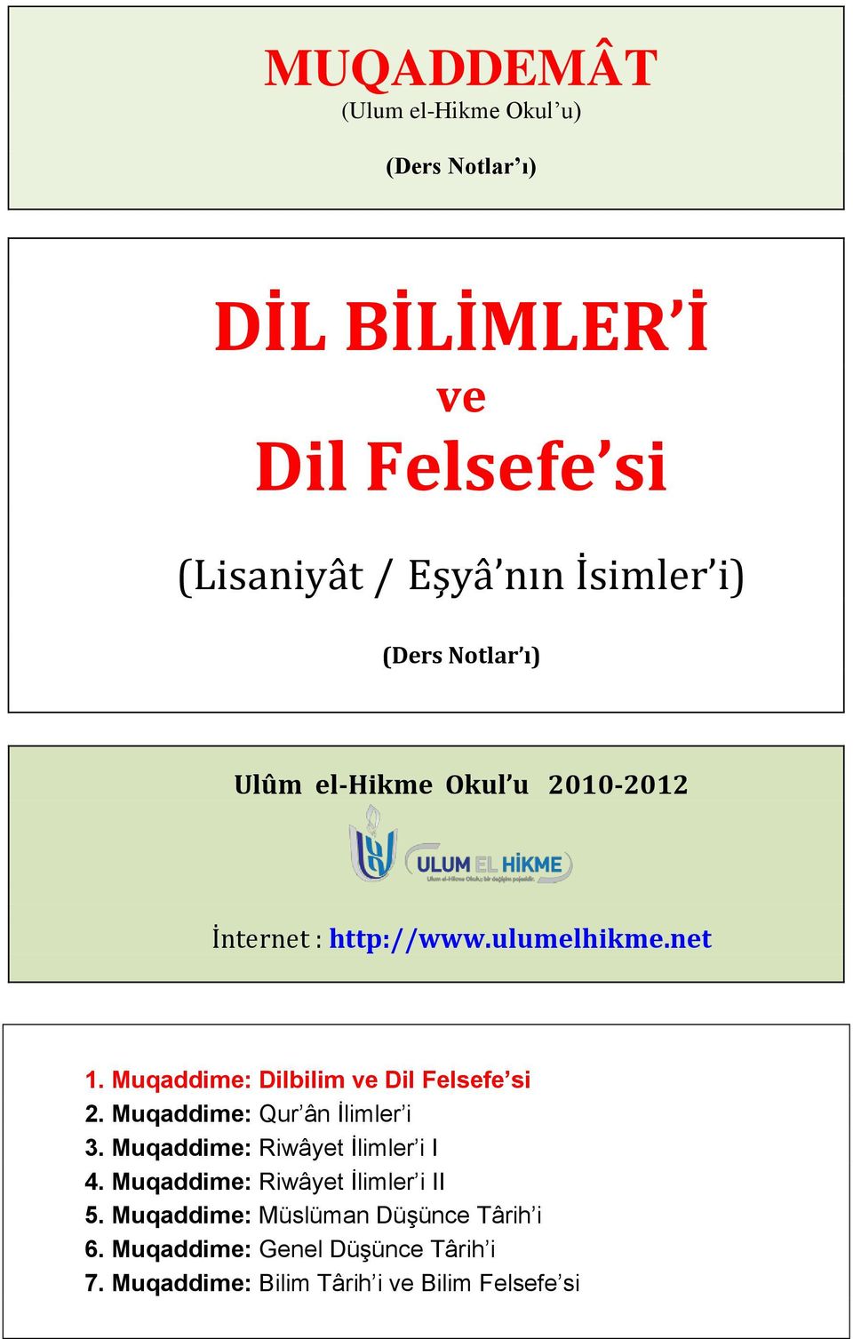 Muqaddime: Dilbilim ve Dil Felsefe si 2. Muqaddime: Qur ân İlimler i 3. Muqaddime: Riwâyet İlimler i I 4.