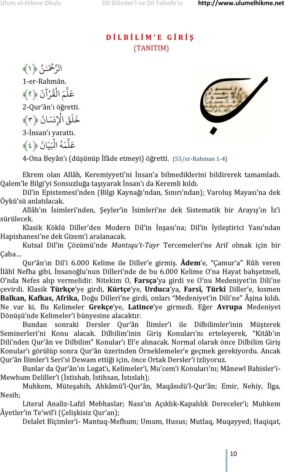 Qalem le Bilgi yi Sonsuzluğa taşıyarak İnsan ı da Keremli kıldı. Dil in Epistemesi nden (Bilgi Kaynağı ndan, Sınırı ndan); Varoluş Mayası na dek Öykü sü anlatılacak.