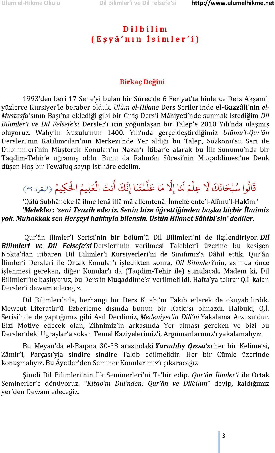 Ulûm el-hikme Ders Seriler inde el-gazzâli nin elmustasfa sının Başı na eklediği gibi bir Giriş Ders i Mâhiyeti nde sunmak istediğim Dil Bilimler i ve Dil Felsefe si Dersler i için yoğunlaşan bir