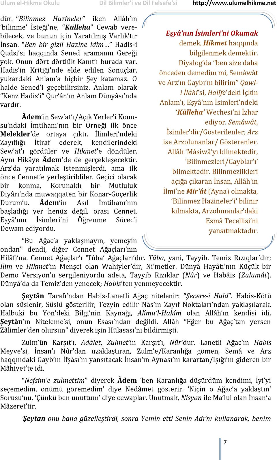 O halde Sened i geçebilirsiniz. Anlam olarak Kenz Hadis i Qur ân ın Anlam Dünyâsı nda vardır. Âdem in Sew at ı/açık Yerler i Konusu ndaki İmtihanı nın bir Örneği ilk önce Melekler de ortaya çıktı.