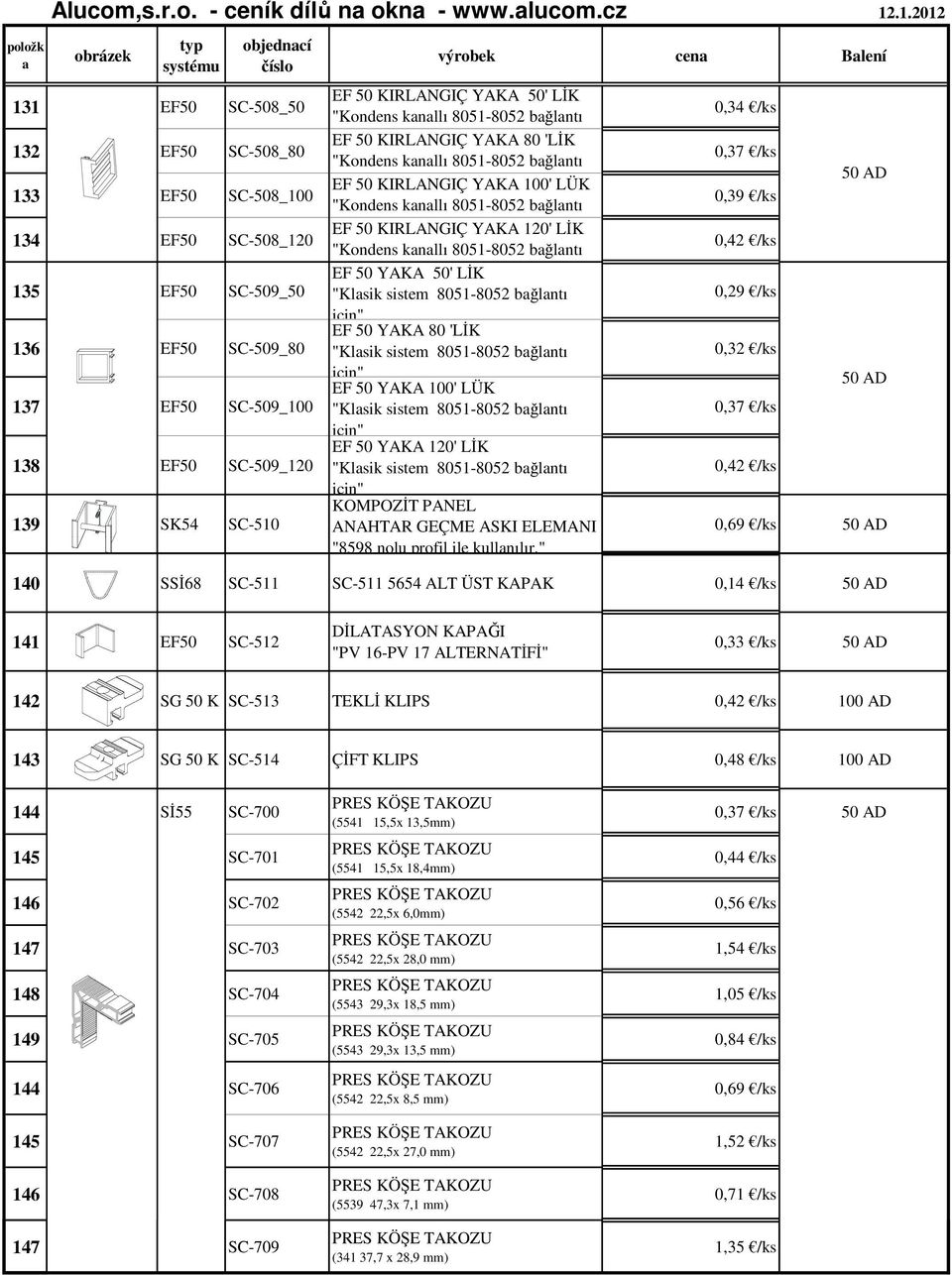 cz 131 SC-508_50 132 SC-508_80 133 SC-508_100 134 SC-508_120 135 SC-509_50 136 SC-509_80 137 SC-509_100 138 SC-509_120 139 SK54 SC-510 EF 50 KIRLANGIÇ YAKA 50' LİK "Kondens knllı 8051-8052 bğlntı EF