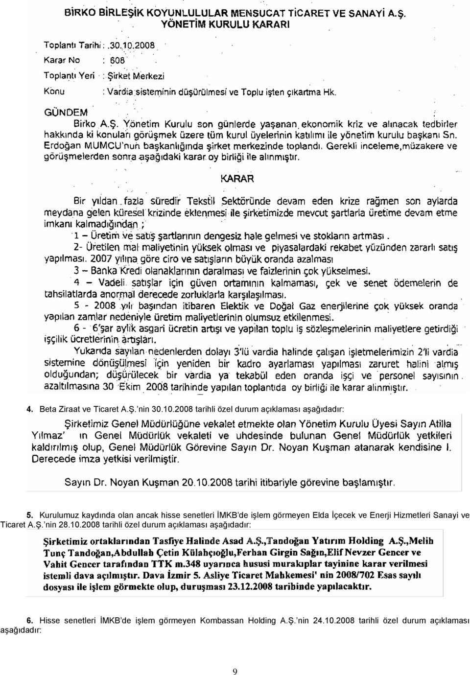 Hizmetleri Sanayi ve Ticaret A.Ş. nin 28.10.2008 tarihli özel durum açıklaması aşağıdadır: 6.