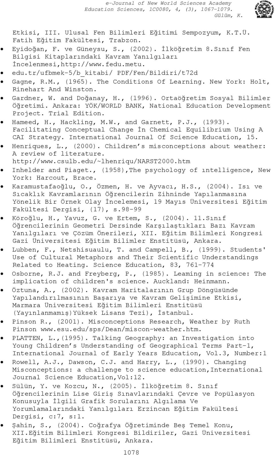 New York: Holt, Rinehart And Winston. Gardner, W. and Doğanay, H., (1996). Ortaöğretim Sosyal Bilimler Öğretimi. Ankara: YÖK/WORLD BANK, National Education Development Project. Trial Edition.