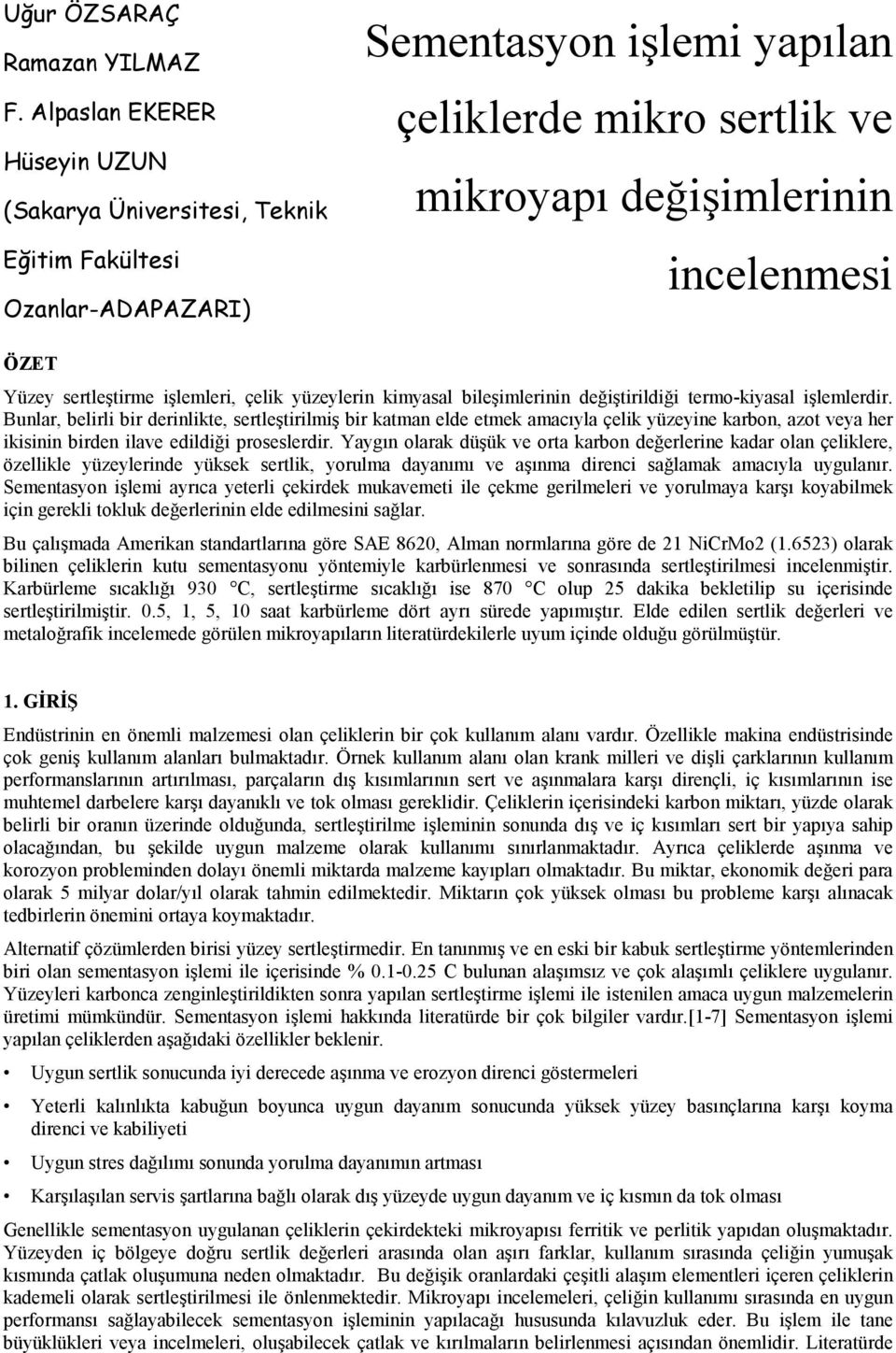 sertleştirme işlemleri, çelik yüzeylerin kimyasal bileşimlerinin değiştirildiği termo-kiyasal işlemlerdir.