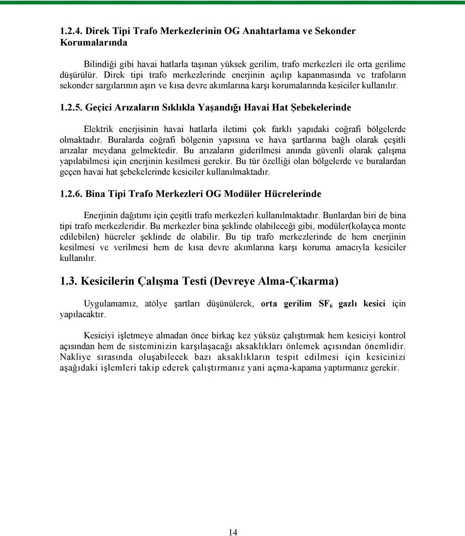 Geçici Arızaların Sıklıkla Yaşandığı Havai Hat Şebekelerinde Elektrik enerjisinin havai hatlarla iletimi çok farklı yapıdaki coğrafi bölgelerde olmaktadır.