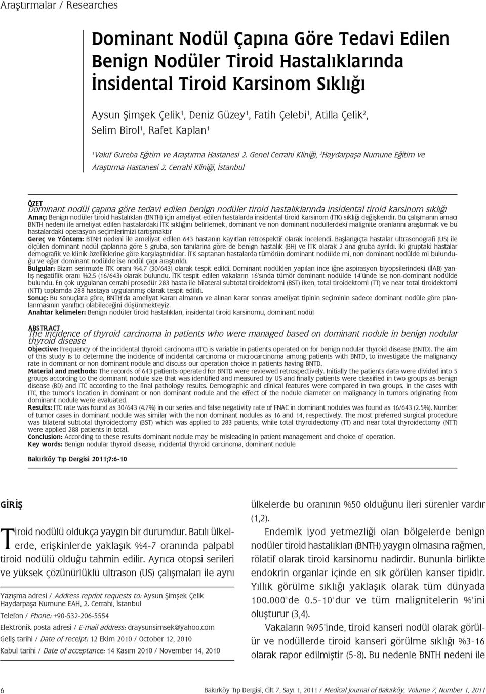 Cerrahi Kliniği, İstanbul ÖZET Dominant nodül çapına göre tedavi edilen benign nodüler tiroid hastalıklarında insidental tiroid karsinom sıklığı Amaç: Benign nodüler tiroid hastalıkları (BNTH) için