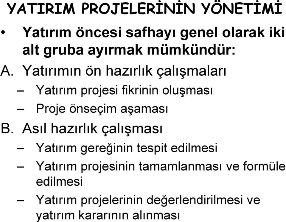 Yatırımın ön hazırlık çalışmaları Yatırım projesi fikrinin oluşması Proje önseçim aşaması B.