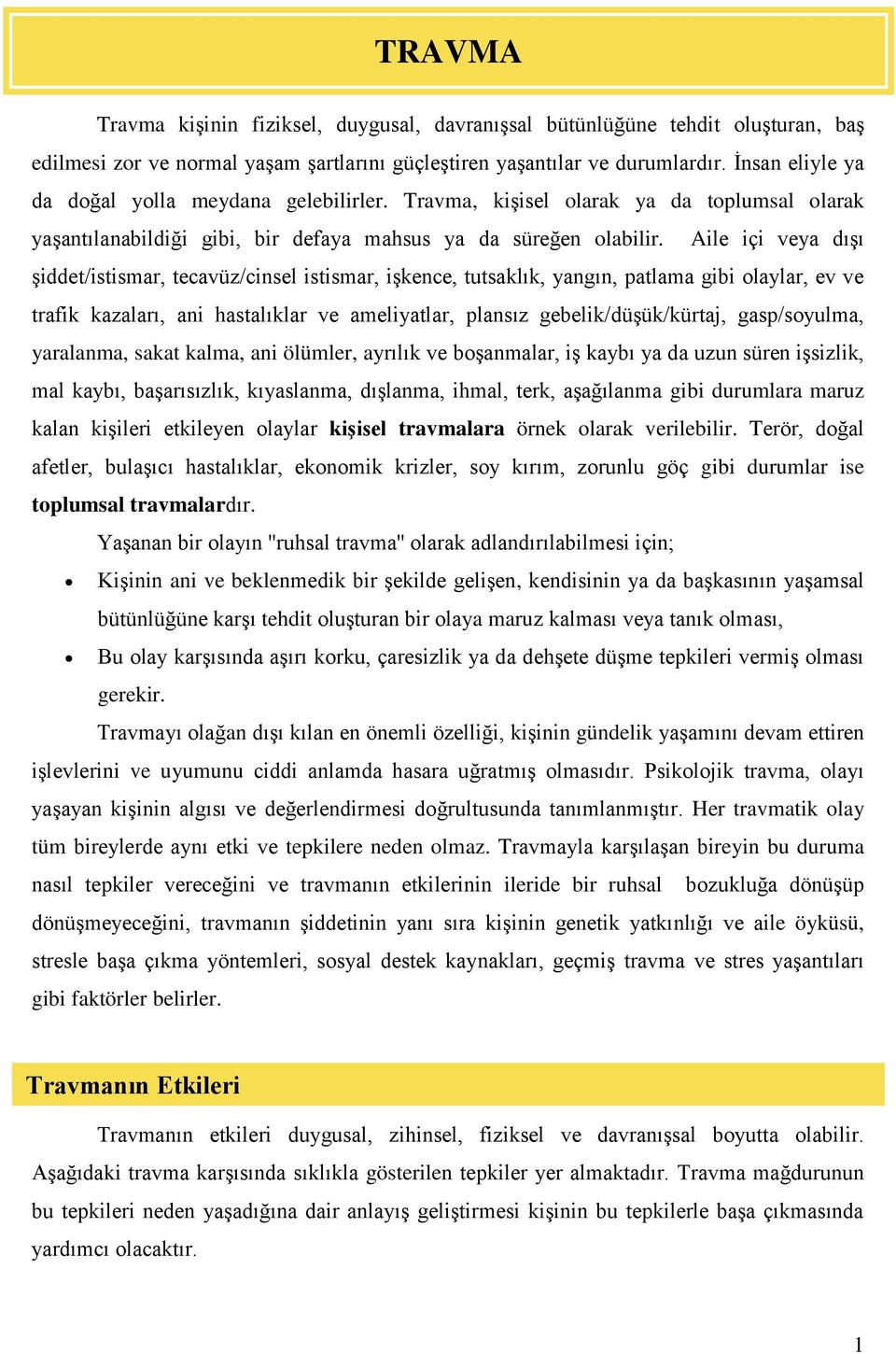 Aile içi veya dışı şiddet/istismar, tecavüz/cinsel istismar, işkence, tutsaklık, yangın, patlama gibi olaylar, ev ve trafik kazaları, ani hastalıklar ve ameliyatlar, plansız gebelik/düşük/kürtaj,