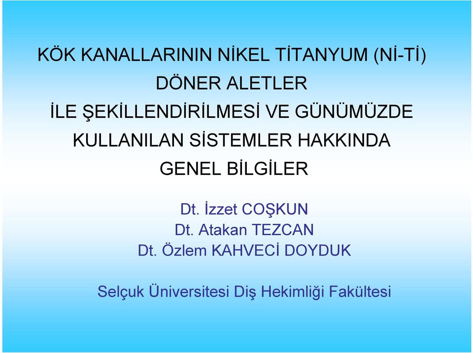 HAKKINDA GENEL BİLGİLER Dt. İzzet COŞKUN Dt.