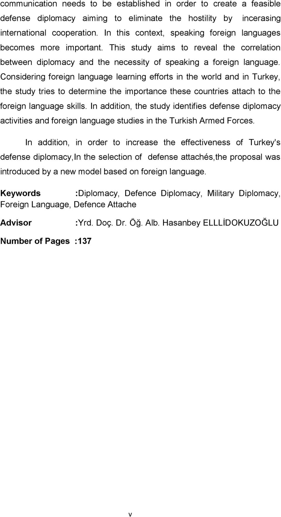 Considering foreign language learning efforts in the world and in Turkey, the study tries to determine the importance these countries attach to the foreign language skills.