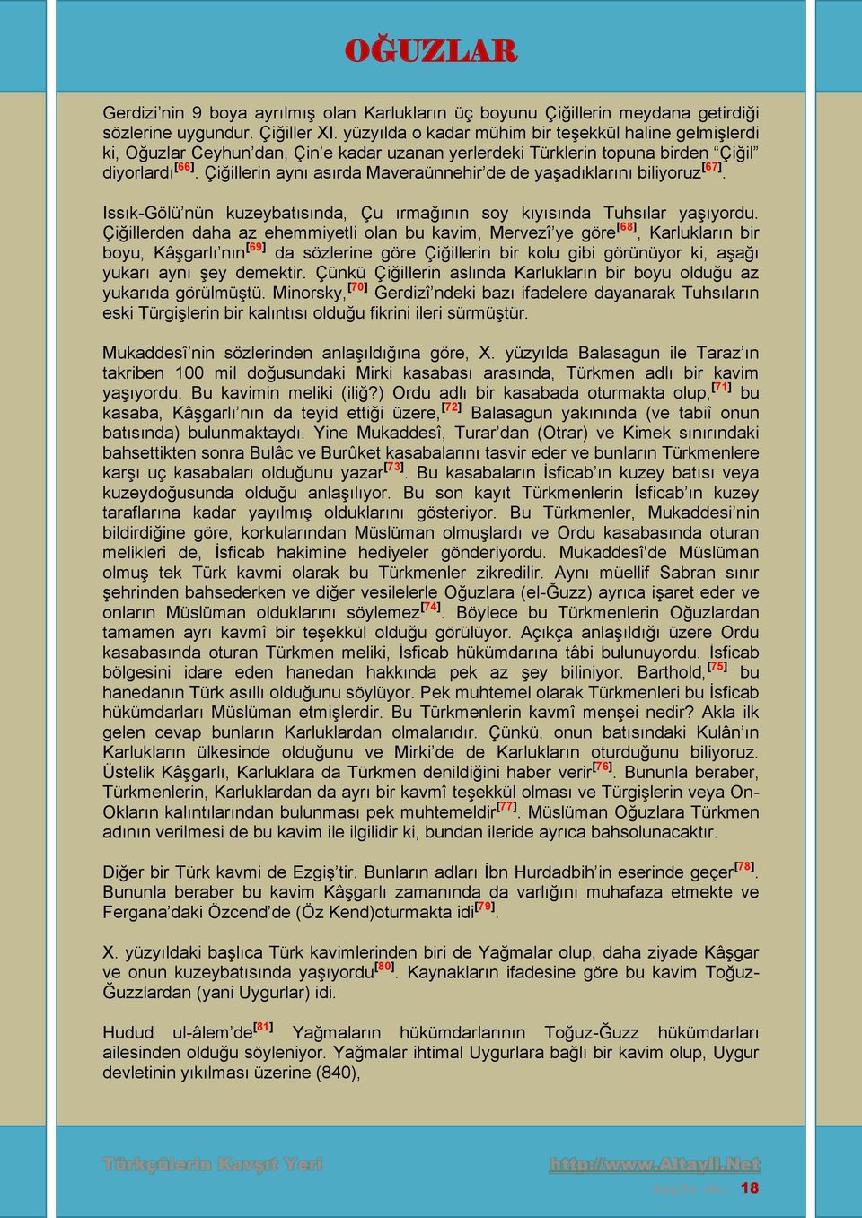 Çiğillerin aynı asırda Maveraünnehir de de yaşadıklarını biliyoruz [67]. Issık-Gölü nün kuzeybatısında, Çu ırmağının soy kıyısında Tuhsılar yaşıyordu.