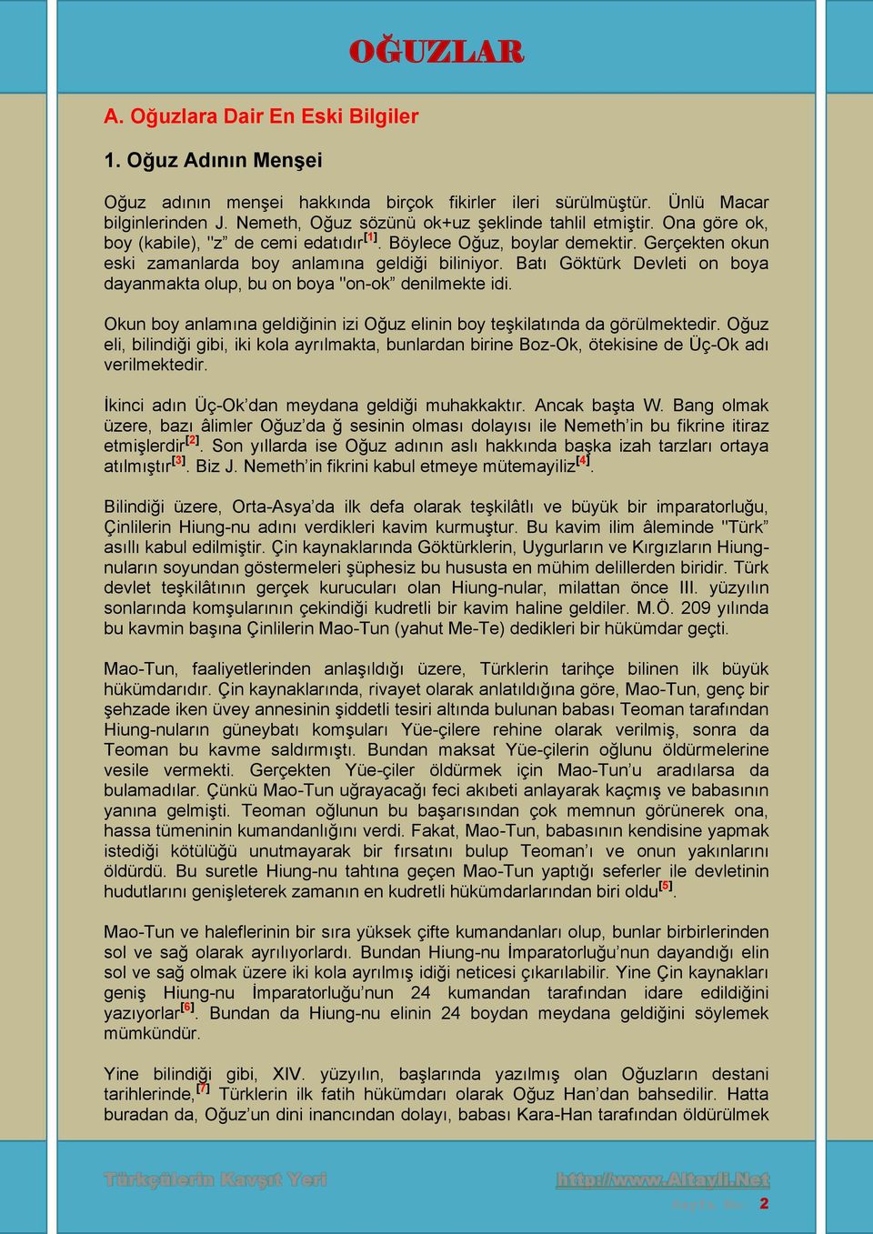 Batı Göktürk Devleti on boya dayanmakta olup, bu on boya "on-ok denilmekte idi. Okun boy anlamına geldiğinin izi Oğuz elinin boy teşkilatında da görülmektedir.