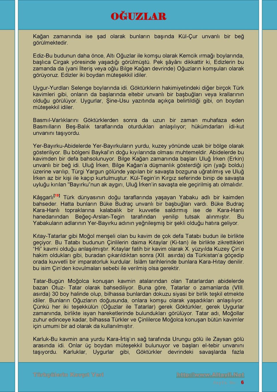 Pek şâyânı dikkattir ki, Edizlerin bu zamanda da (yani İlteriş veya oğlu Bilge Kağan devrinde) Oğuzların komşuları olarak görüyoruz. Edizler iki boydan müteşekkil idiler.