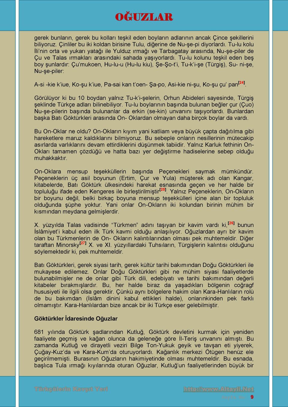 Tu-lu kolunu teşkil eden beş boy şunlardır: Çu mukoen, Hu-lu-u (Hu-lu kiu), Şe-Şo-t i, Tu-k i-şe (Türgiş), Su- ni-şe, Nu-şe-piler: A-si -kie k iue, Ko-şu k iue, Pa-sai kan t oen- Şa-po, Asi-kie