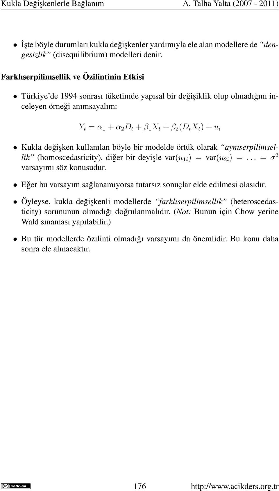 Kukla değişken kullanılan böyle bir modelde örtük olarak aynıserpilimsellik (homoscedasticity), diğer bir deyişle var(u 1i ) = var(u 2i ) =... = σ 2 varsayımı söz konusudur.