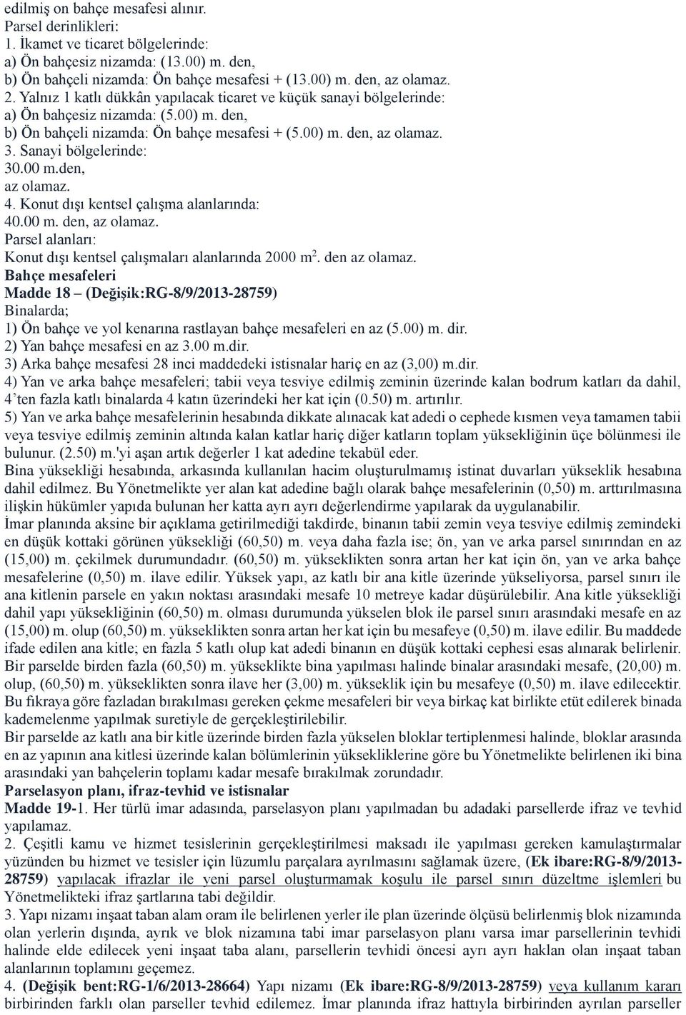 Sanayi bölgelerinde: 30.00 m.den, az olamaz. 4. Konut dışı kentsel çalışma alanlarında: 40.00 m. den, az olamaz. Parsel alanları: Konut dışı kentsel çalışmaları alanlarında 2000 m 2. den az olamaz.