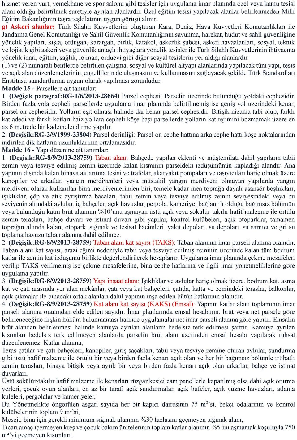 g) Askeri alanlar: Türk Silahlı Kuvvetlerini oluşturan Kara, Deniz, Hava Kuvvetleri Komutanlıkları ile Jandarma Genel Komutanlığı ve Sahil Güvenlik Komutanlığının savunma, harekat, hudut ve sahil