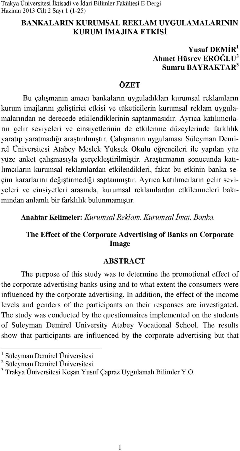 Ayrıca katılımcıların gelir seviyeleri ve cinsiyetlerinin de etkilenme düzeylerinde farklılık yaratıp yaratmadığı araştırılmıştır.