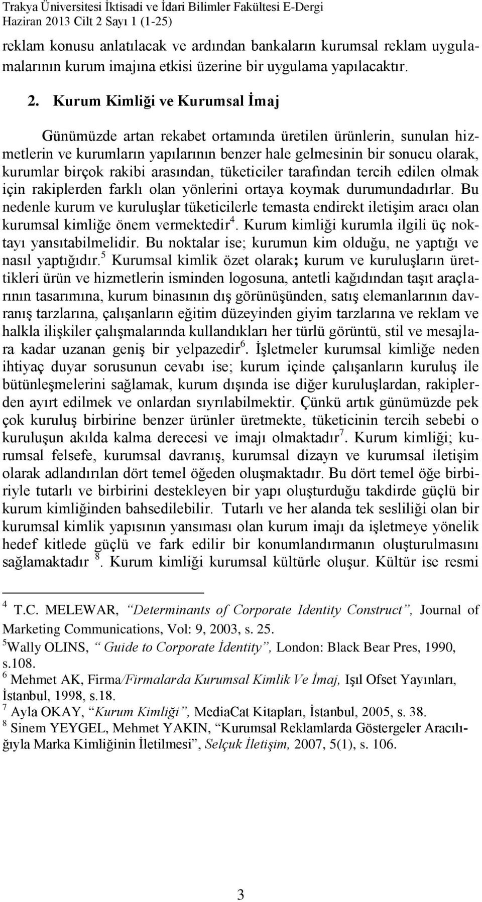 arasından, tüketiciler tarafından tercih edilen olmak için rakiplerden farklı olan yönlerini ortaya koymak durumundadırlar.