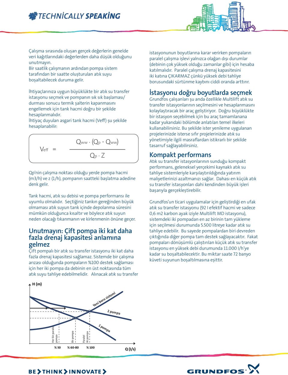 İhtiyaçlarınıza uygun büyüklükte bir atık su transfer istasyonu seçmek ve pompanın sık sık başlaması/ durması sonucu termik şalterin kapanmasını engellemek için tank hacmi doğru bir şekilde