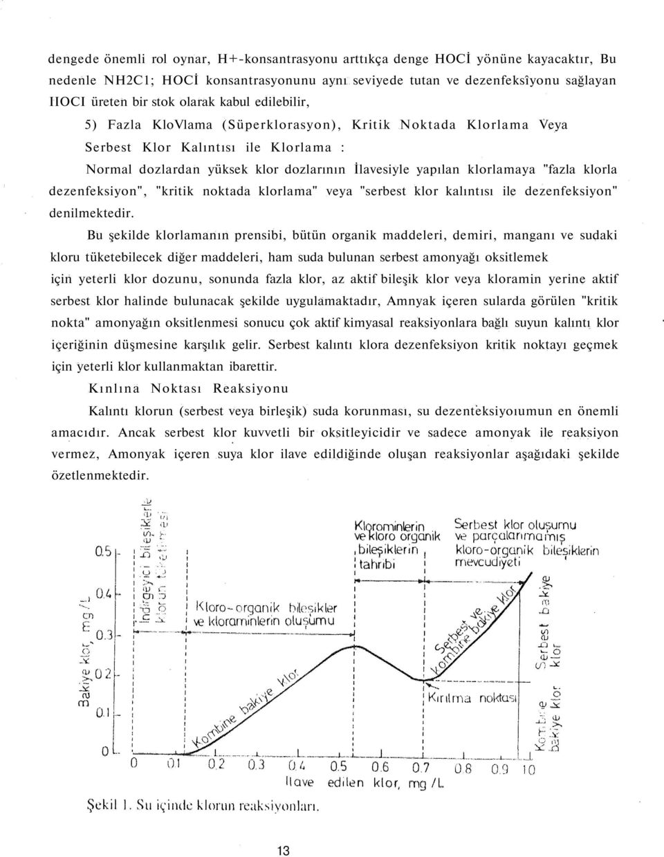 klorla dezenfeksiyon", "kritik noktada klorlama" veya "serbest klor kalıntısı ile dezenfeksiyon" denilmektedir.