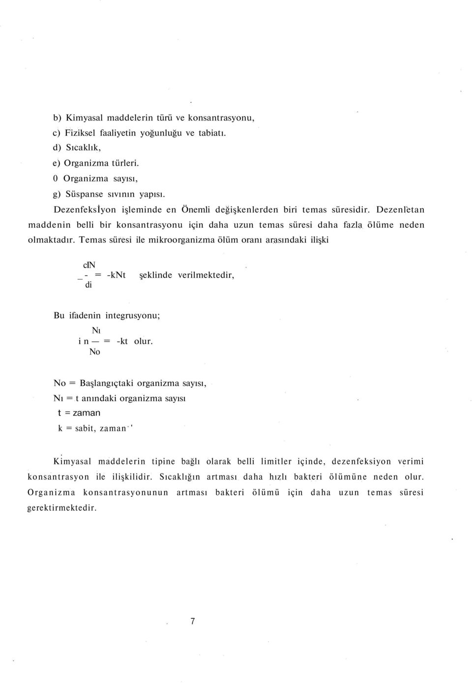 Temas süresi ile mikroorganizma ölüm oranı arasındaki ilişki cin _- = -knt di şeklinde verilmektedir, Bu ifadenin integrusyonu; Nı in = -kt olur.