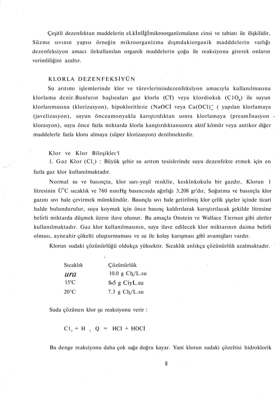 KLORLA DEZENFEKSİYÜN Su arıtımı işlemlerinde klor ve türevlerinindezenfeksîyon amacıyla kullanılmasına klorlama dcnir.