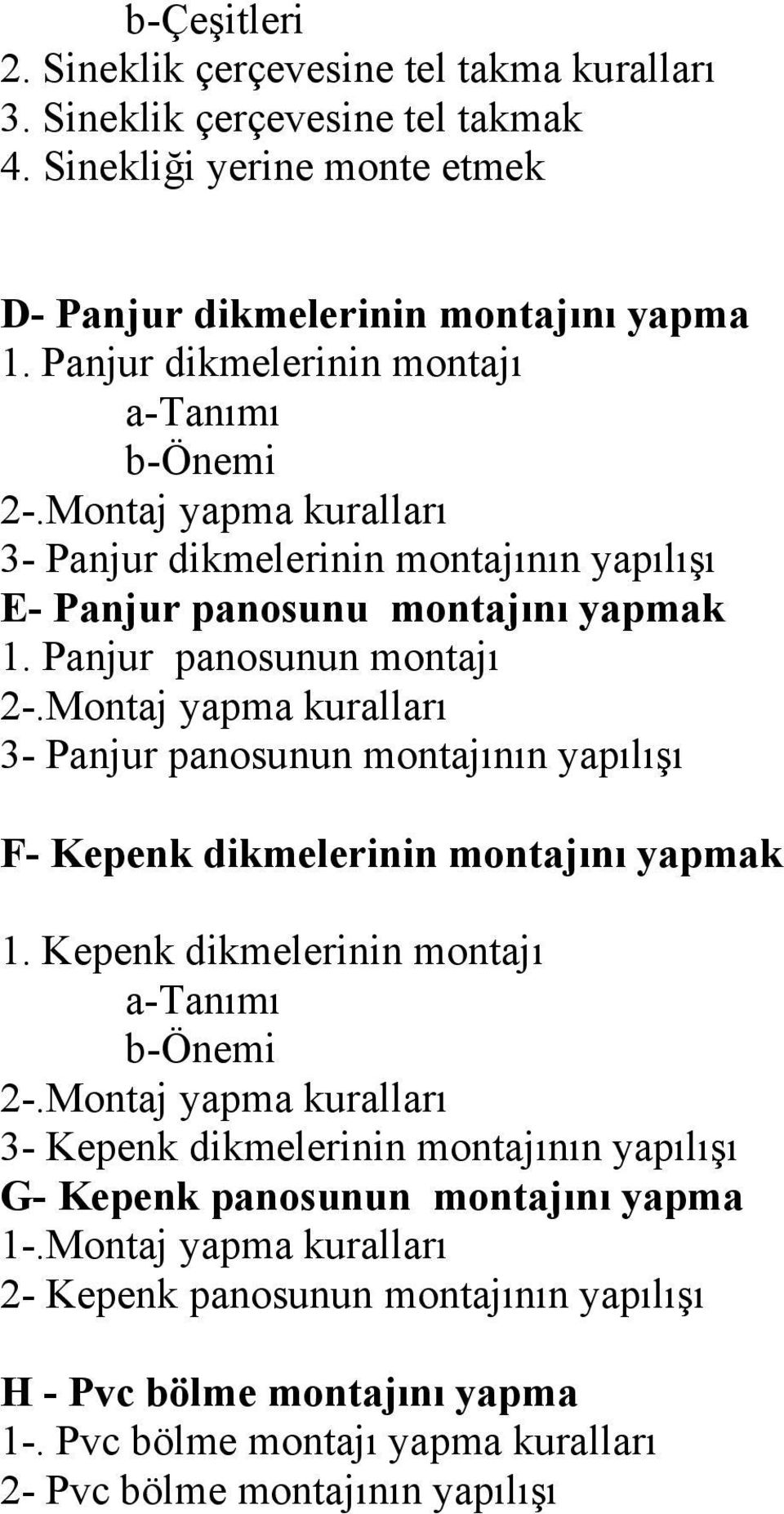 Montaj yapma kuralları 3- Panjur panosunun montajının yapılışı F- Kepenk dikmelerinin montajını yapmak 1. Kepenk dikmelerinin montajı b-önemi 2-.